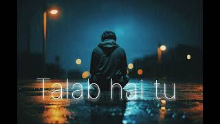 Talab hai tu tu hai Nasha l Arjit sing l sad song l slowed Reverb [upl. by Eelsnia]