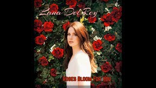 Lana Del Rey  Roses Bloom For You Full Version w Instrumental [upl. by Thorrlow]