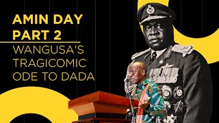 AMIN DAY PART 2 WANGUSAS TRAGICOMIC ODE TO DADA [upl. by Lirrehs]