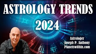 2024 Astrology Trends Its a Doozy Astrologer Joseph P Anthony [upl. by Dael]