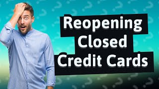 Can I reopen a closed credit card [upl. by Stevenson42]