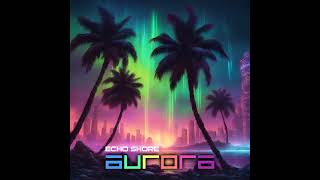 Echo Shore  Aurora Synthwave Mix [upl. by Arron]