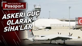 Askeri Güç Olarak SİHAlar  Mete Çubukçu ile Pasaport [upl. by Eetnod]