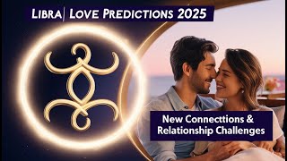 Libra Love Predictions 2025 New Connections Relationship Challenges amp Remedies  Astrology [upl. by Rani]