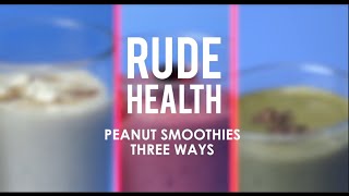 RUDE HEALTH PEANUT SMOOTHIES 3 WAYS [upl. by Haziza291]