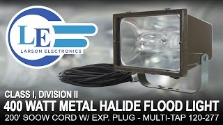 Class I Div II 400 Watt Metal Halide Flood Light  200 SOOW Cord w Exp Plug  MultiTap 120277 [upl. by Ailene]