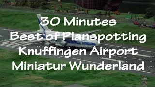 ✈ 30 Minutes BEST OF Planespotting  Worlds largest model airport Miniatur Wunderland ✈ Knuffingen [upl. by Enitselec]