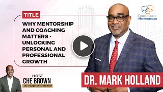 Dr Mark Holland  Why Mentorship And Coaching Matters  Unlocking Personal And Professional Growth [upl. by Oirazan421]