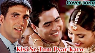 🌺Kisi Se Tum Pyar Karo😘Andaaz 2003❤ Akshay Kumar🌹Lara Dutta❤Kumar Sanu amp 🌿Alka Yagnik Hits😍lyricks [upl. by Aket]