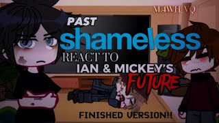 PAST SHAMELESS REACT TO FUTURE IAN AND MICKEY PLEASE DONT COPYRIGHT 😭 [upl. by Zehc]