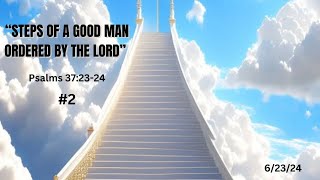 “The Steps Of A Good Man Ordered By The Lord” 2 Psalms 372324 [upl. by Borroff934]