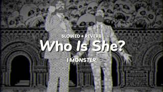 I Monster  Who Is She slowed  reverb [upl. by Vassaux]