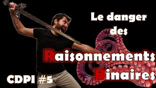 Le danger des raisonnements binaires  Comment devenir plus intelligent 5 [upl. by Names]