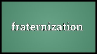 Fraternization Meaning [upl. by Nerrat]