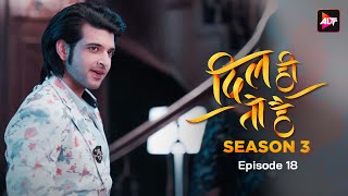 DIL HI TOH HAI SEASON 3  Episode 18  Karan Kundra Yogita Bihani Bijay Anand Sanaya Pithawalla [upl. by Nay896]