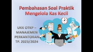 PEMBAHASAN SOAL PRAKTIK MENGELOLA DANA KAS KECIL UKK OTKP 2023 2024 [upl. by Magnusson]