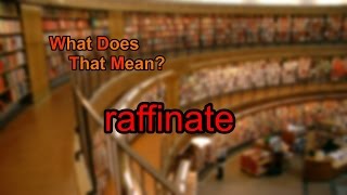 What does raffinate mean [upl. by Ollayos]