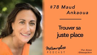 78 Maud Ankaoua  Comment savoir si nous sommes à notre juste place [upl. by Inattirb]