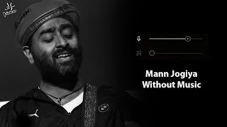 Mann Jogiya Without Music Vocals Only  Arijit Singh  Ishita Vishwakarma  Now Vocals [upl. by Adlay]