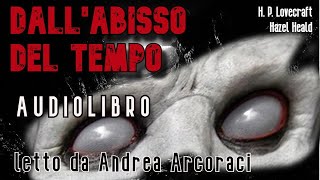 DALL ABISSO DEL TEMPO  Audiolibro letto da Andrea Arcoraci [upl. by Berky]