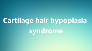 Cartilage hair hypoplasia syndrome  Medical Definition [upl. by Arral]