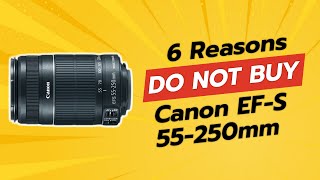 DONT BUY Canon EFS 55250mm f4056 Before Watching This 📸❌ 6 Reasons [upl. by Nilrev]