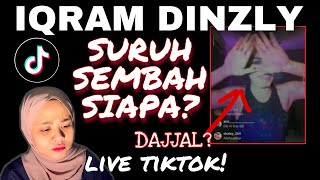 TIKTOK LIVE SERAM IQRAM DINZLY SURUH SEMBAH DAJJAL BETUL KE [upl. by Adnov]