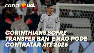 CORINTHIANS SOFRE TRANSFER BAN POR DÍVIDA E NÃO PODE CONTRATAR ATÉ 2026 [upl. by Christabel]