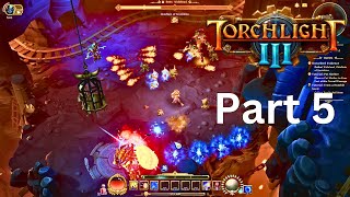 Torchlight III  Full Game play and Walk Through 4K Part 5 [upl. by Corneille]