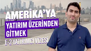 Amerika’ya E2 Vizesiyle Yatırım Yaparak Gitmek [upl. by Odnanreh]