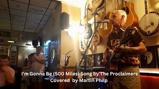 Im Gonna Be 500 Miles Song by The Proclaimers Covered by Martin Philp [upl. by Neerhtak]