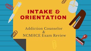 Intake and Orientation  Addiction Counselor Exam Review [upl. by Leveroni]