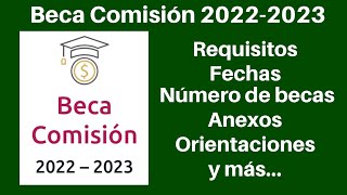 Beca Comisión 2022 2023 Requisitos fechas anexos orietaciones y más [upl. by Combs]