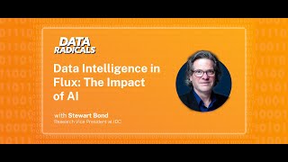 Data Intelligence in Flux The Impact of AI with Stewart Bond from IDC  Data Radicals [upl. by Maitland]