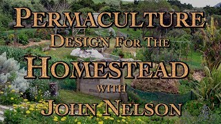 Permaculture Design for Homesteading with John Nelson [upl. by Dragon]