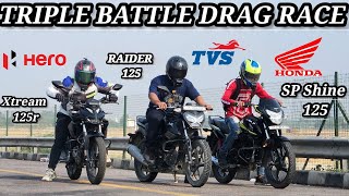 HERO XTREME 125R VS TVS RAIDER VS HONDA SP 125  DRAG RACE 🔥 [upl. by Bluefarb127]