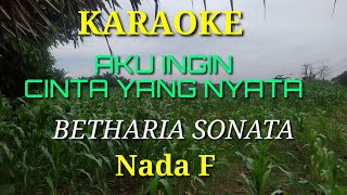 AKU INGIN CINTA YANG NYATA KARAOKE BETHARIA SONATA Nada C [upl. by Paul631]