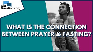 What is the connection between prayer and fasting  GotQuestionsorg [upl. by Vharat]