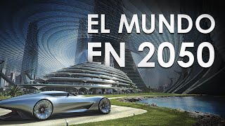 Así será el Mundo en 2050 La TECNOLOGÍA MÁS IMPRESIONANTE  PARTE 1 [upl. by Nudd]