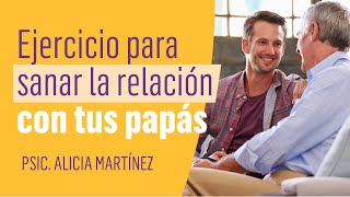 Ejercicio para sanar la relación con tus papás  con Psic Alicia Martínez [upl. by Goulette]