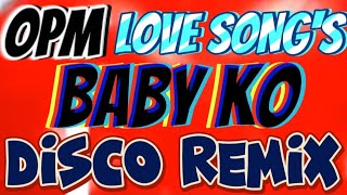 2k OPM LOVE SONGS  BABY KO DISCO REMIX 💥 NONSTOP MUSIC CLUB BANGER HITS [upl. by Yelrac]