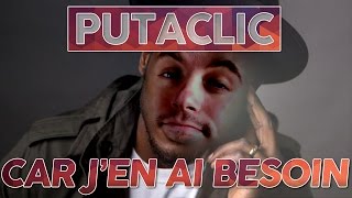 Putaclic 55  Car jen ai besoin [upl. by Htiffirg]