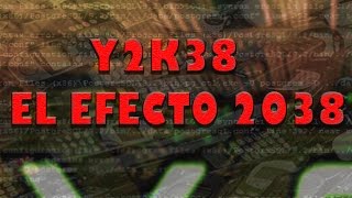 ¿QUE OCURRIRA EN EL AÑO 2038  EL EFECTO Y2K38 Apocalipsis tecnologico [upl. by Ole109]