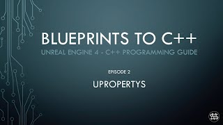 UE4  Blueprints to C Episode 2  UPROPERTY [upl. by Rozina]