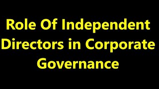 Role Of Independent Directors in Corporate Governance [upl. by Eniamart]