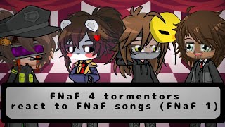 FNaF 4 tormentors react to FNaF songs 19  FNaF 1  GL2  My AU [upl. by Ahselaf776]