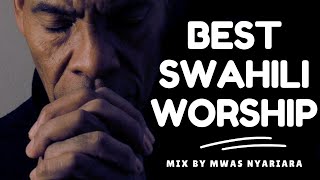 BEST SWAHILI WORSHIP MIX OF ALL TIME 2024 MIX  MWAS NYARIARA [upl. by Naveb]