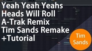 Yeah Yeah Yeahs  Heads Will Roll ATrak Remix FL Studio Remake  Tutorial [upl. by Wolgast191]