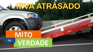 VEÍCULO APREENDIDO IPVA ATRASADO MitoOuVerdade [upl. by Eseryt]