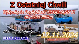 ETAP 4 12112024 Wpłynięcie Pogłębiarki HEGEMANN II Tor Wodny rzeki Elbląg [upl. by Roseanna]